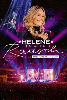 Helene Fischer Rausch Tour: Ein musikalisches Feuerwerk der Extraklasse!